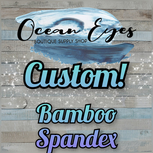 Pre Order - Bamboo Spandex - CUSTOM - Your Design