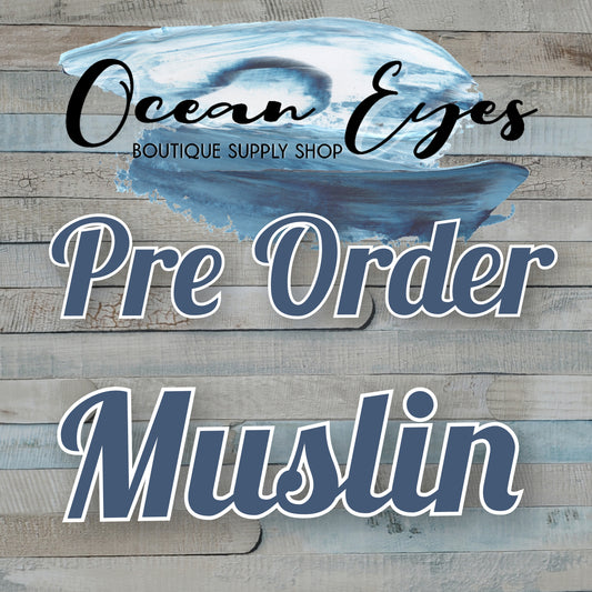Pre Order - Muslin